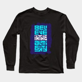 believe in the almighty Long Sleeve T-Shirt